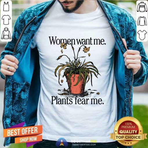 Pretty Women Want Me Plants Fear Me T-Shirt