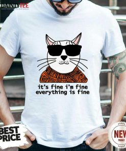 Top Cool Cat It's Fine I'm Fine Everything Is Fine T-Shirt