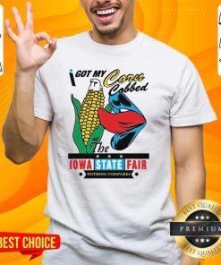 Top I Got My Corn Cobbed At The Iowa State Fair T-Shirt