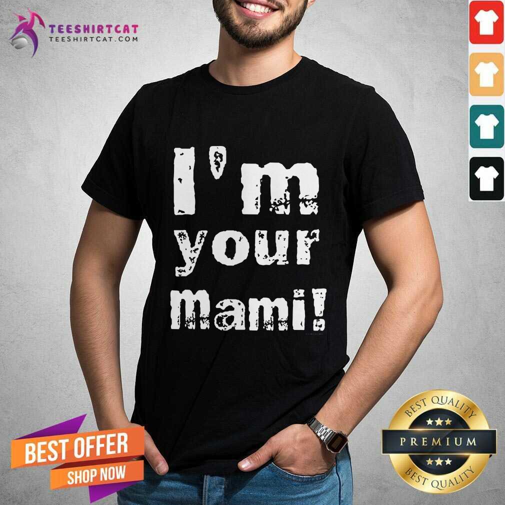 Shirt Top I'm Your Mami T-Shirt