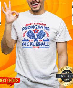 Top Most Glorious Pyongyang Pickleball Club T-Shirt