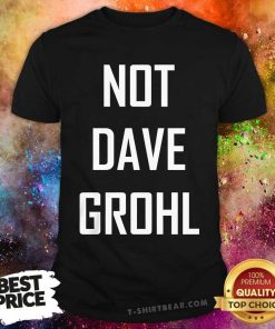 Top Not Dave Grohl T-Shirt