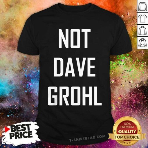 Top Not Dave Grohl T-Shirt