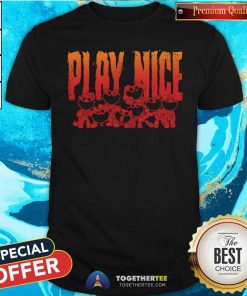 Top Play Nice Ruined Smiling Critters T-Shirt