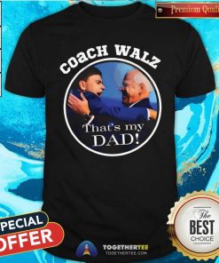 Top Team Gus Coach Walz That’s My Dad T-Shirt