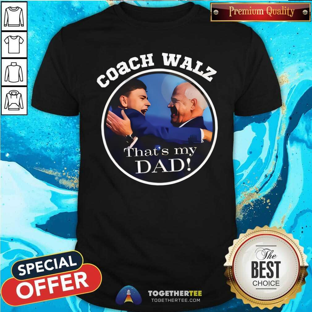 Shirt Top Team Gus Coach Walz That’s My Dad T-Shirt