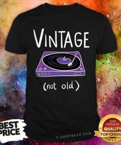 Top Vintage Like Vinyl Not Old T-Shirt