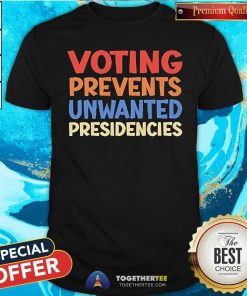 Top Voting Prevents Unwanted Presidencies Vintage T-Shirt