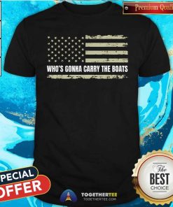 Top Who's Gonna Carry The Boats T-Shirt
