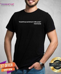 Awesome Donald Trump Was Fired By 81 Million People Kamala Harris T-Shirt