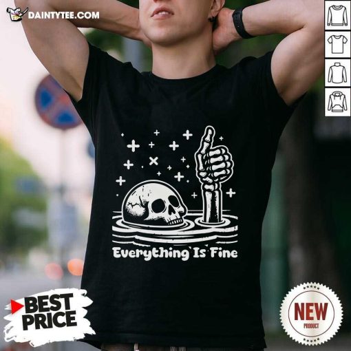 Awesome Everything Is Fine Downing Skeleton T-Shirt