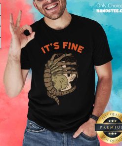 Awesome Facehugger It's Fine T-Shirt