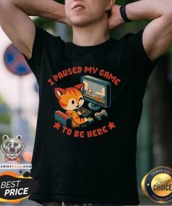 Awesome I Paused My Game To Be Here T-Shirt