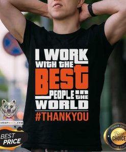 Awesome I Work With The Best People In The World Thank You T-Shirt