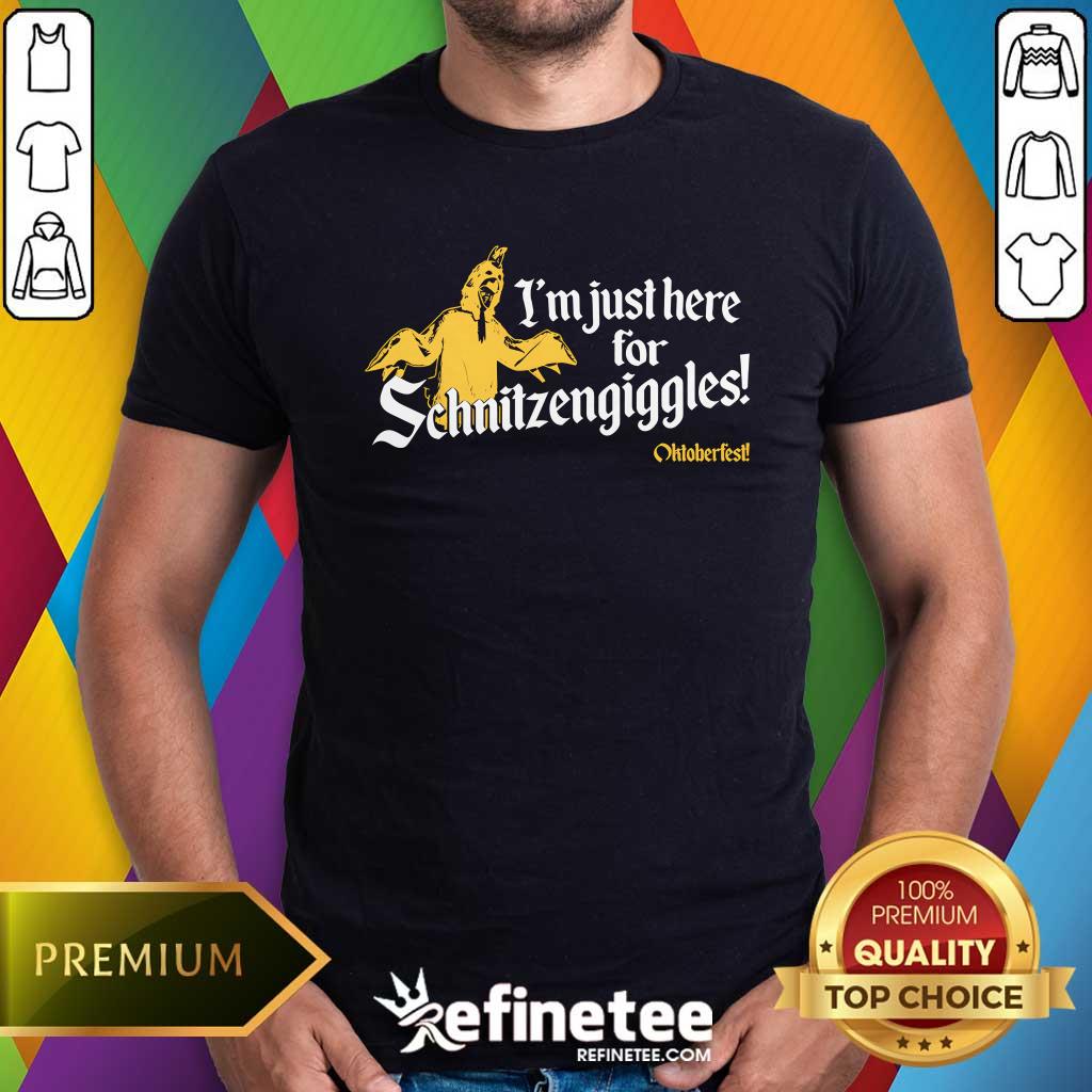 Shirt Awesome I'm Just Here For Schnitzengiggles T-Shirt