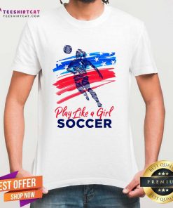 Awesome Play Like A Girl Soccer T-Shirt