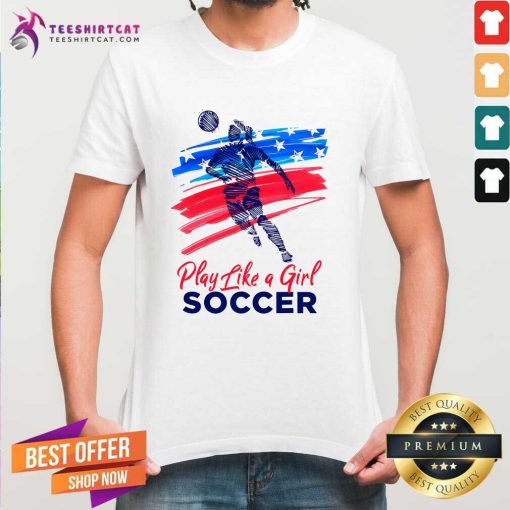 Awesome Play Like A Girl Soccer T-Shirt