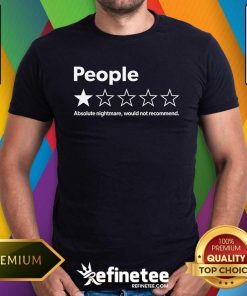Awesome Review People Absolute Nightmare Would Not Recommend T-Shirt