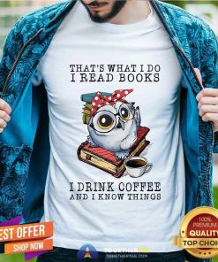 Awesome Sweet Owl That What I Do I Read Books I Drink Coffee T-Shirt