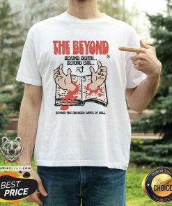 Awesome The Beyond Death Beyond Evil T-Shirt