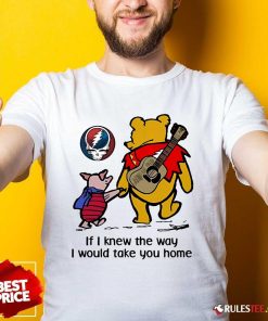Awesome The Pooh Piglet Pig If I Knew The Way I Would Take You Home T-Shirt