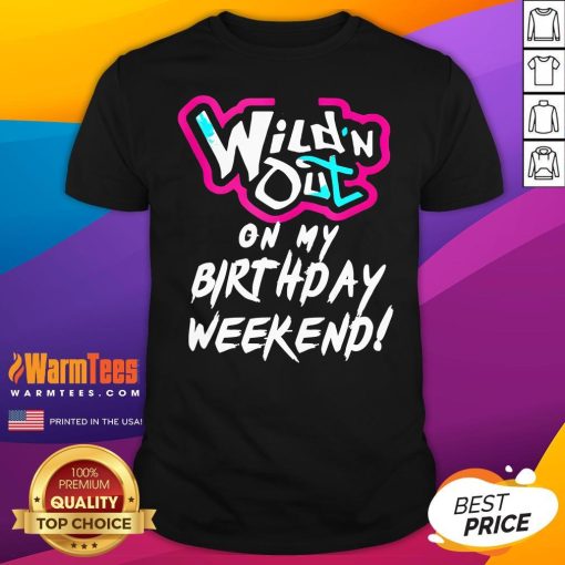 Awesome Wild'n Out On My Birthday Weekend T-Shirt