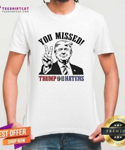 Awesome You Missed Trump Vs Haters 2-0 T-Shirt
