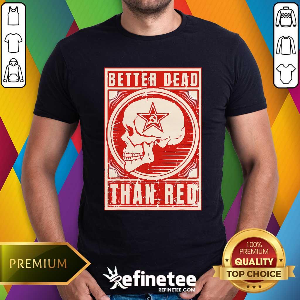 Shirt Funny Better Dead Than Red Anti Communism T-Shirt