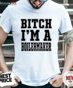 Funny Bitch I'm A Boilermaker T-Shirt