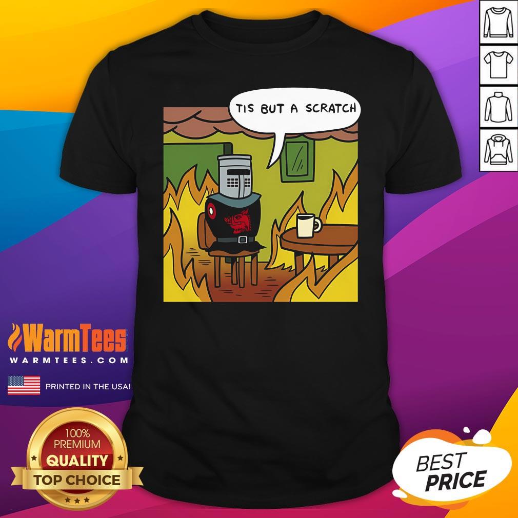 Shirt Funny Black Knight Tis But A Scratch This Is Fine Meme T-Shirt