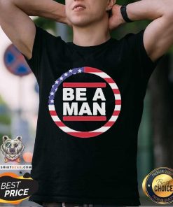 Funny Boston Be A Man Patriotic Bam T-Shirt