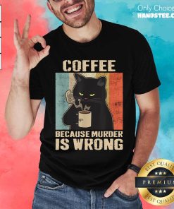 Funny Coffee Because Murder Is Wrong T-Shirt