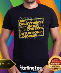 Funny Everything's Under Control Situation Normal T-Shirt