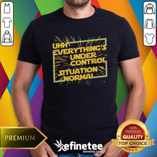 Funny Everything's Under Control Situation Normal T-Shirt
