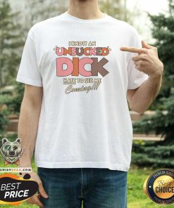 Funny I Know An Unsucked Dick Hate To See Me Coming T-Shirt