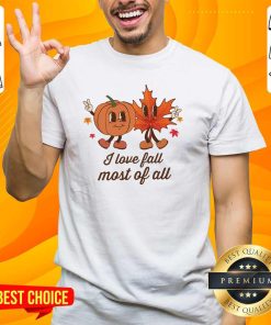 Funny I Love Fall Most Of All T-Shirt