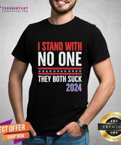 Funny I Stand With No One They Both Suck 2024 T-Shirt