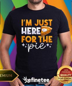 Funny I'm Just Here For The Pie Pumpkin Pie Thanksgiving Day T-Shirt