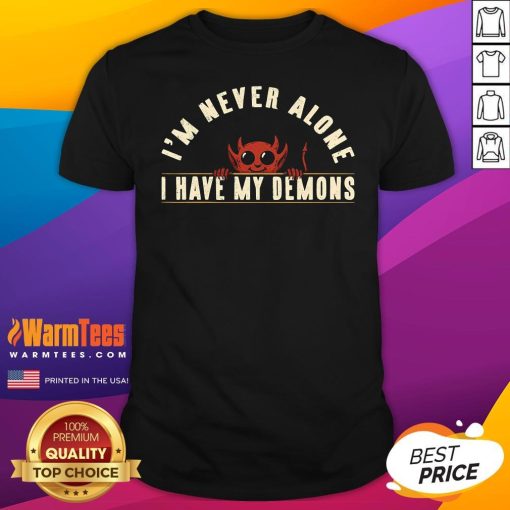 Funny I'm Never Alone I Have My Demons T-Shirt