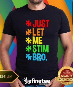 Funny Just Let Me Stim Bro T-Shirt