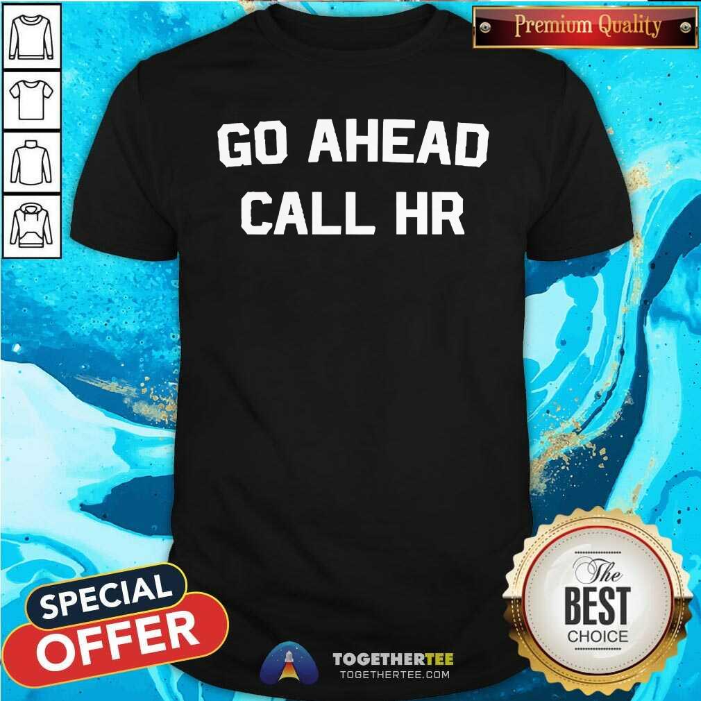 Shirt Funny Justin Danger Nunley Go Ahead Call Hr T-Shirt
