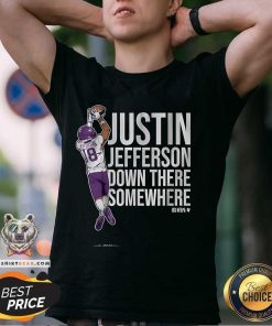Funny Justin Jefferson Down There Somewhere T-Shirt