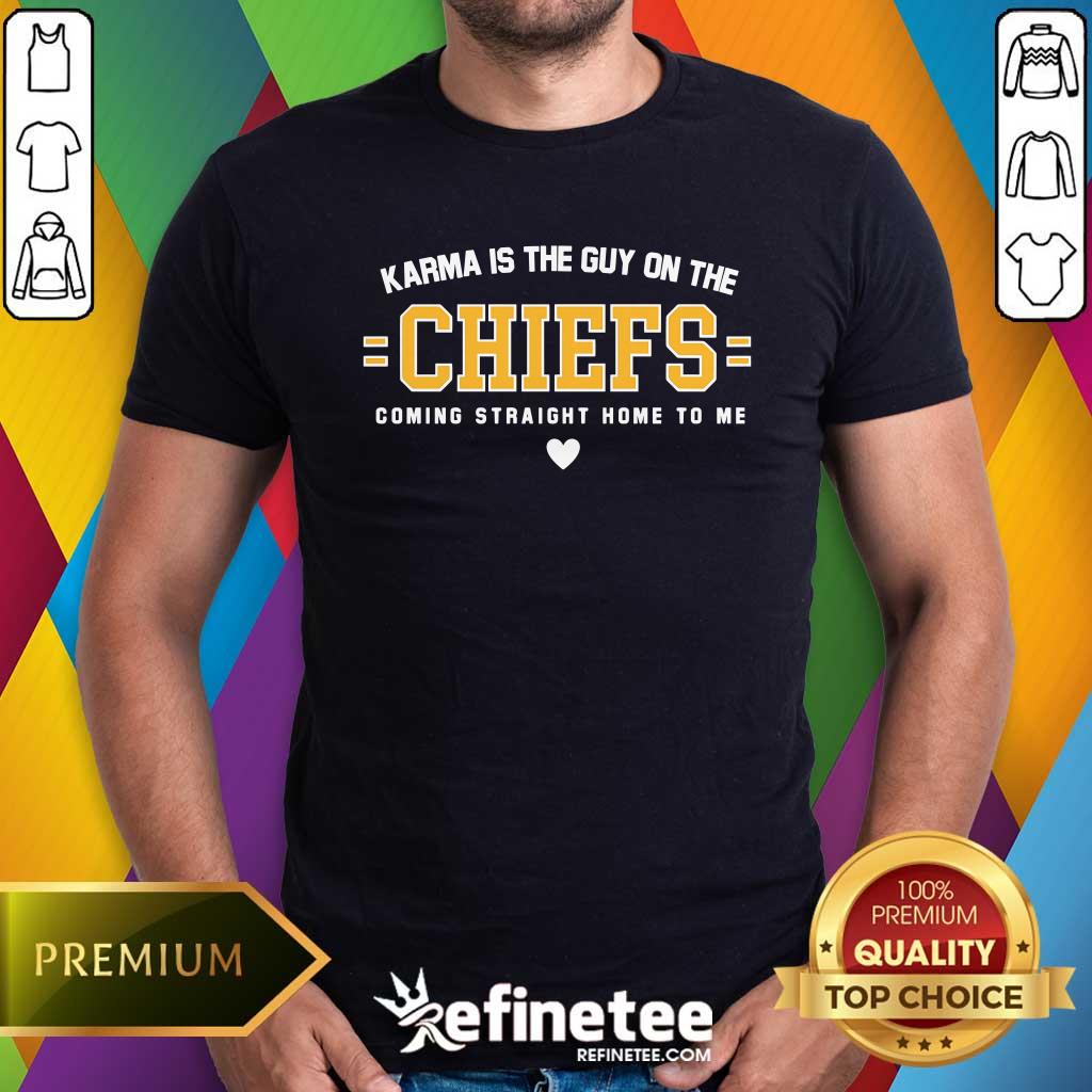 Shirt Funny Karma Is The Guy On The Chief T-Shirt