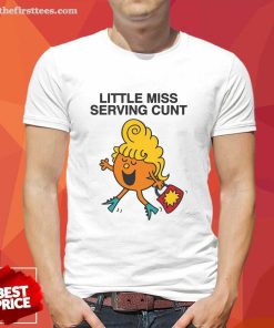 Funny Little Miss Serving Cunt T-Shirt
