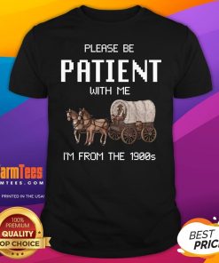 Funny Please Be Patient With Me I'm From The 1900s T-Shirt