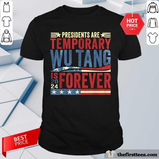 Funny Presidents Are Temporary Wu-Tang Is Forever 2024 T-Shirt