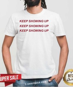 Funny Rhyne Howard Wearing Keep Showing Up T-Shirt