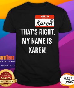 Funny That's Right My Name Is Karen T-Shirt