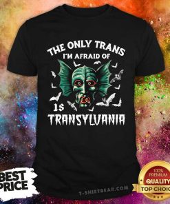 Funny The Only Trans I'm Afraid Of Is Transylvania T-Shirt