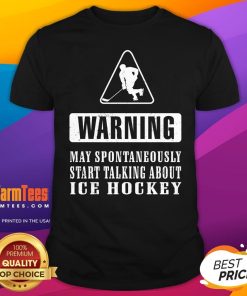Funny Warning May Spontaneously Start Talking About Ice Hockey T-Shirt